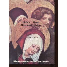 Lidice. Brno. Ústí nad Labem - Místa českého a německého utrpení