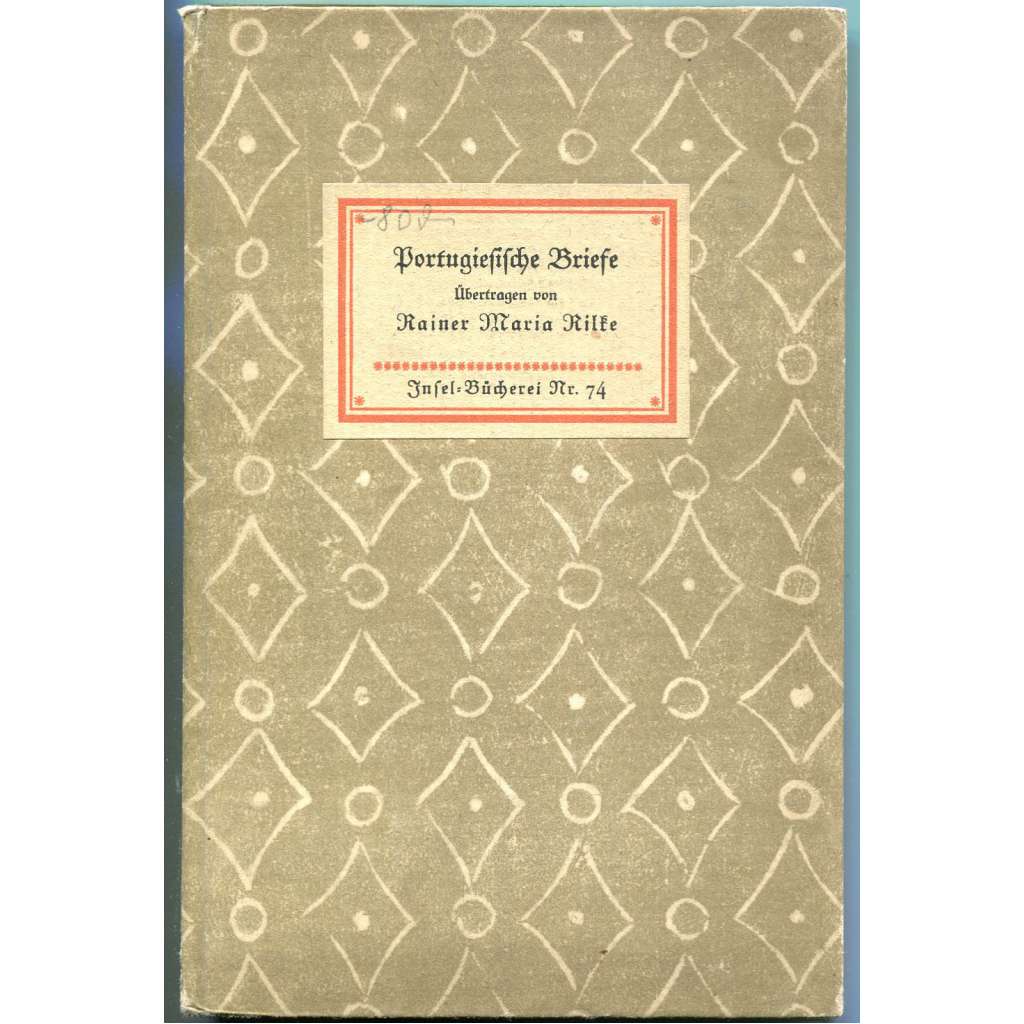 Portugiesische Briefe. Die Briefe der Marianna Alcoforado. Übertragen von Rainer Maria Rilke [= Insel-Bücherei; 74] ["Portugalské listy"]