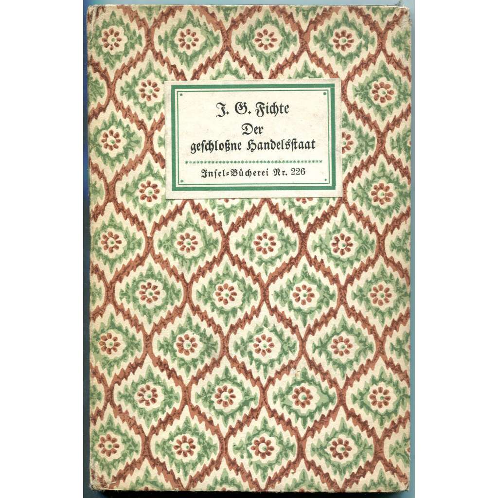 Der geschlossne Handelsstaat. Ein philosophischer Entwurf als Probe einer künftig zu liefernden Politik [= Insel-Bücherei; 226] ["Uzavřený obchodní stát"; geschlossene]