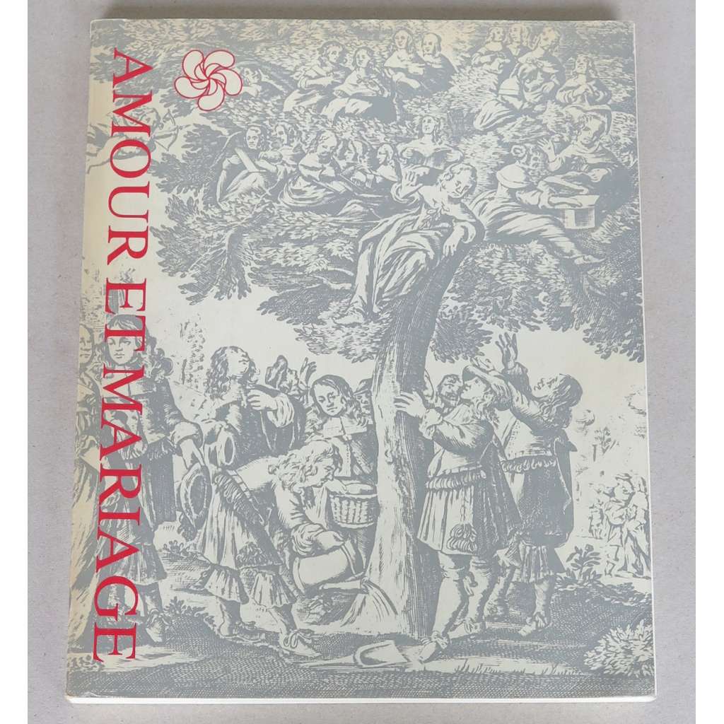 Amour et mariage. Aspects de la vie populaire en Europe ["Láska a manželství"; lidová kultura; folklór; dějiny; historie]