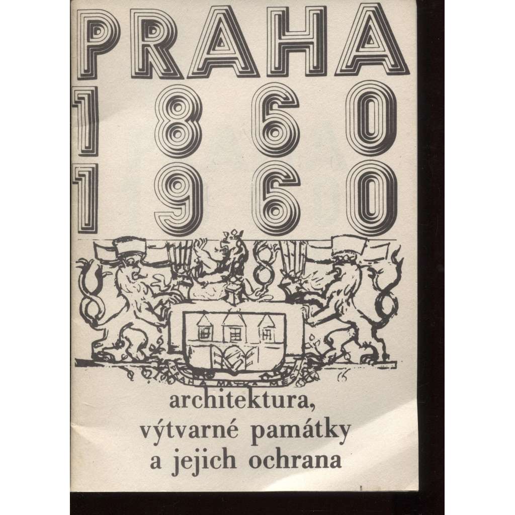 Praha 1860-1960. Architektura, výtvarné památky a jejich ochrana (katalog výstavy)