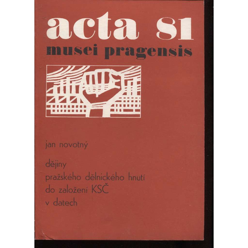 Dějiny pražského dělnického hnutí do založení KSČ v datech (Acta musei pragensis 81)