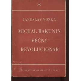 Michal Bakunin, věčný revolucionář