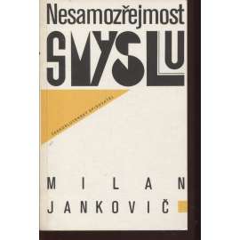 Nesamozřejmost smyslu (podpis Milan Jankovič)