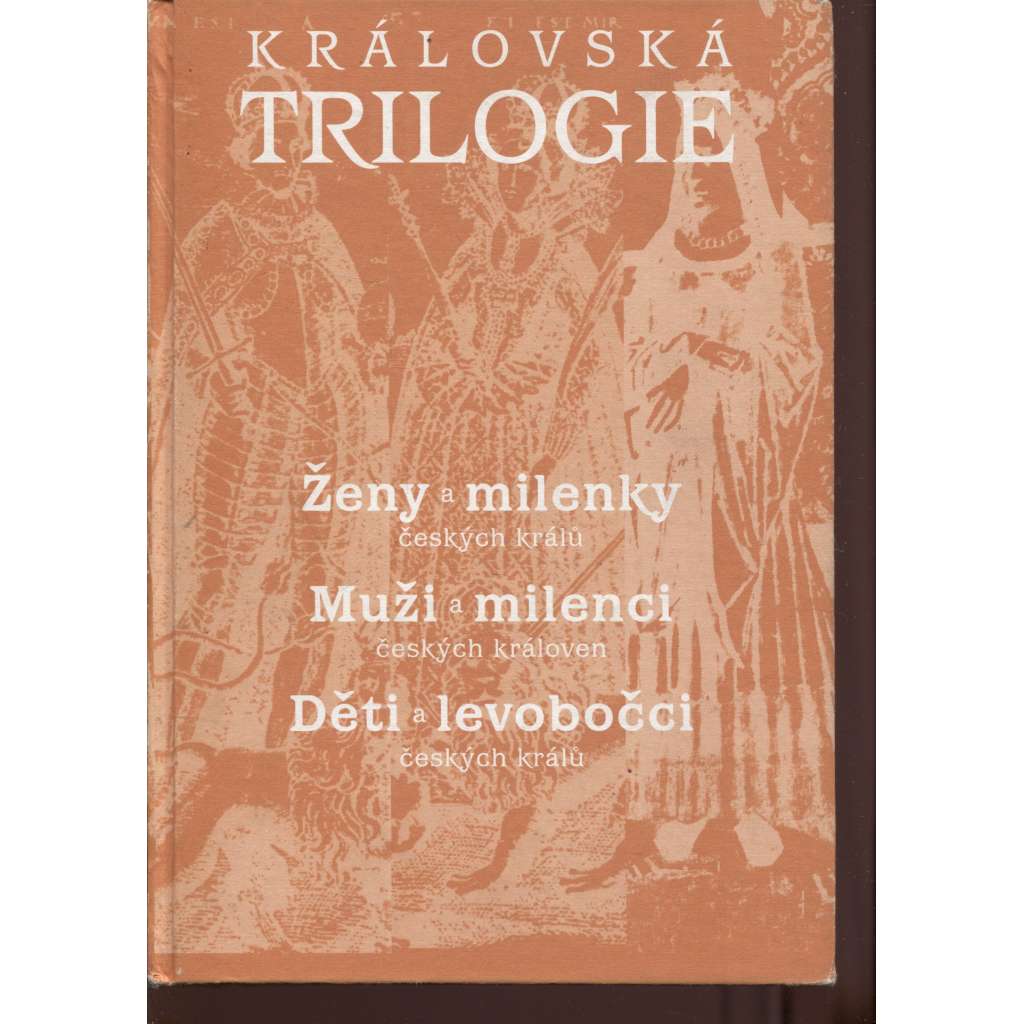 Královská trilogie (Ženy a milenky českých králů, Muži a milenci českých královen, Děti a levobočci českých králů)