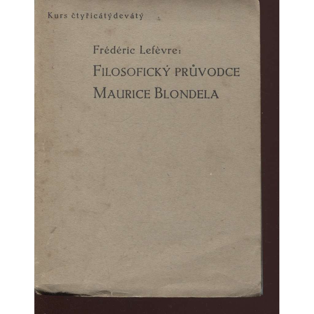 Filosofický průvodce Maurice Blondela, část 2. (Stará Říše, Kurs)