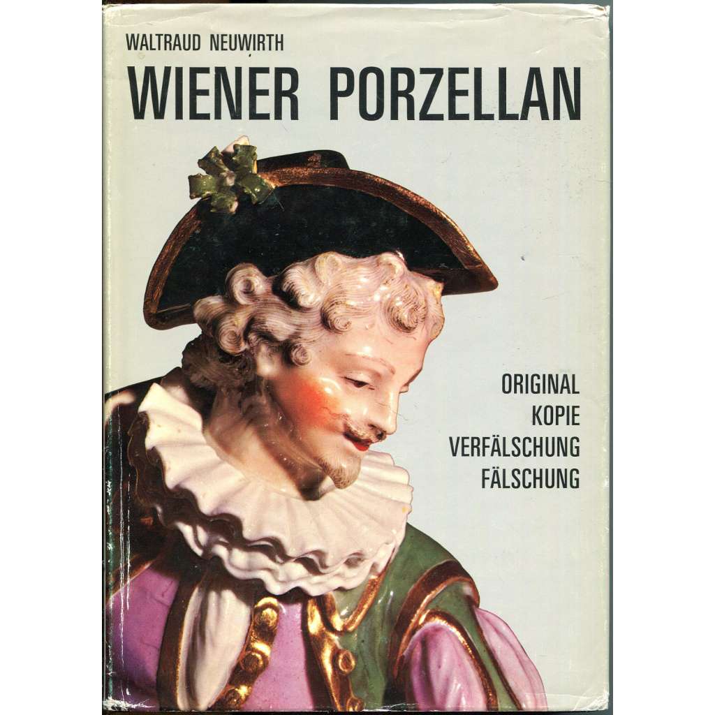 Wiener Porzellan. Original, Kopie, Verfälschung, Fälschung [vídeňský porcelán; falza; falsa; originály]