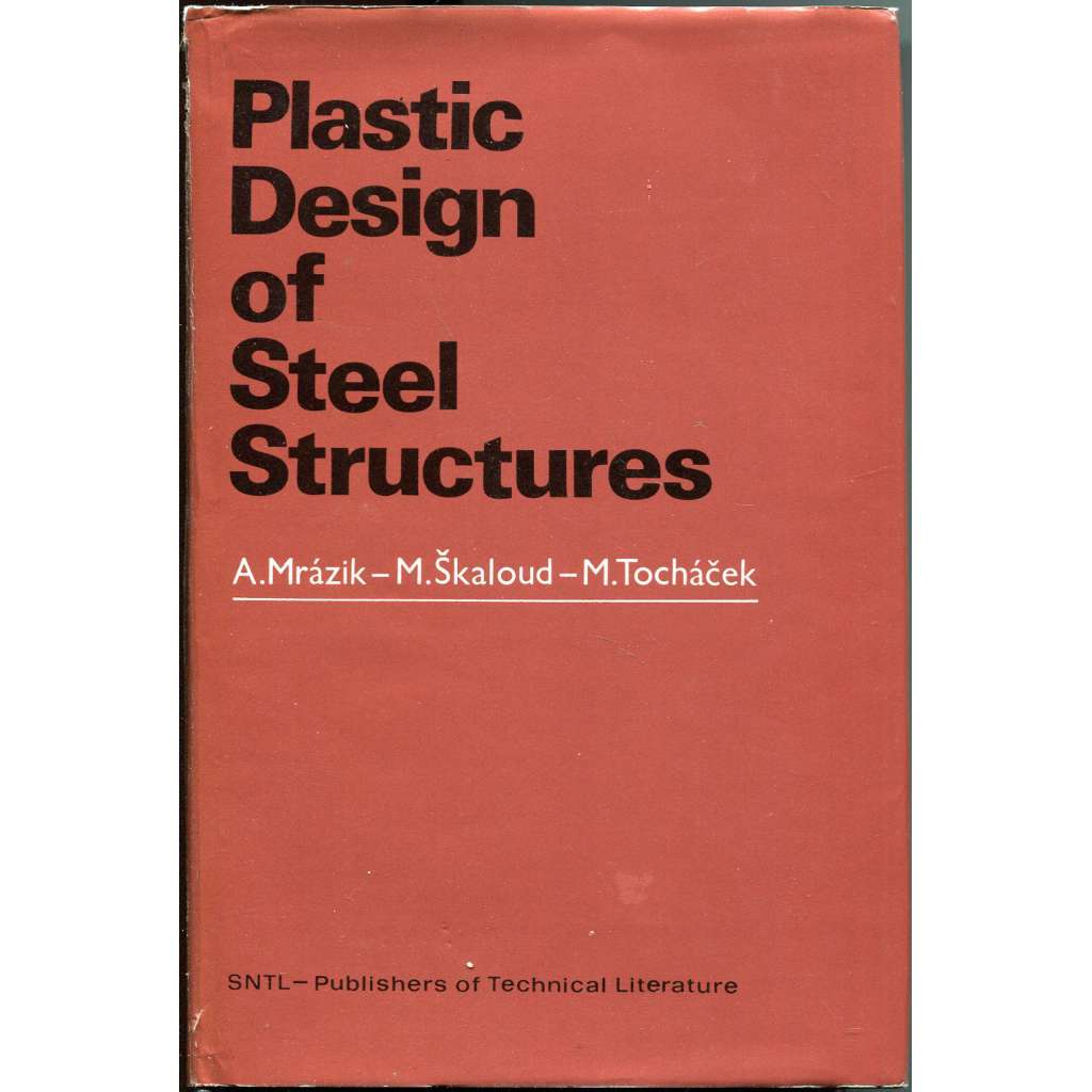 Plastic Design of Steel Structures [= Ellis Horwood Series in Mechanical Engineering] ["Navrhování ocelových konstrukcí podle teorie plasticity"]