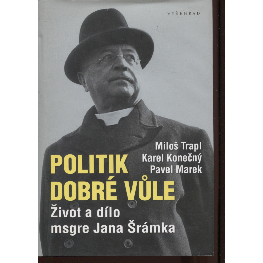 Politik dobré vůle: Život a dílo Msgra Jana Šrámka (Jan Šrámek)