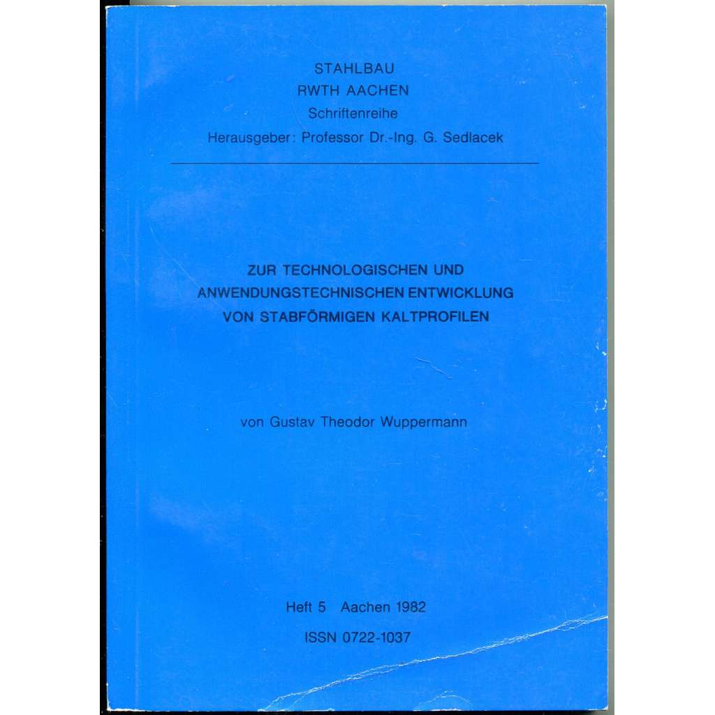 Zur technologischen und anwendungstechnischen Entwicklung von stabförmigen Kaltprofilen [= Schriftenreihe Stahlbau, RWTH Aachen. Hrsg. von Gerhard Sedlacek; 5]