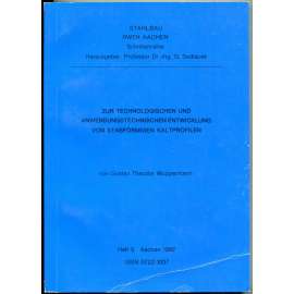 Zur technologischen und anwendungstechnischen Entwicklung von stabförmigen Kaltprofilen [= Schriftenreihe Stahlbau, RWTH Aachen. Hrsg. von Gerhard Sedlacek; 5]