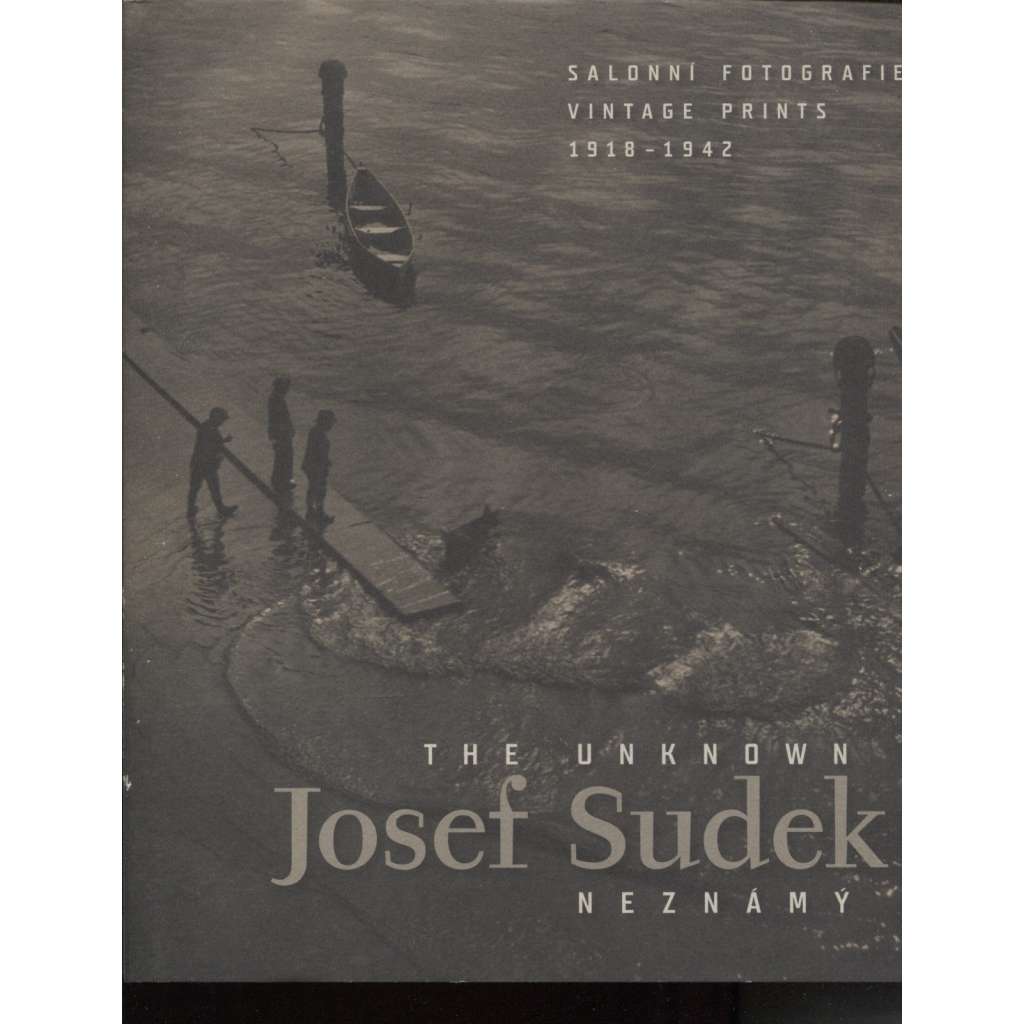 Josef Sudek neznámý - salonní fotografie 1918-1942 / The Unknown Josef Sudek - Vintage Prints 1918-1942