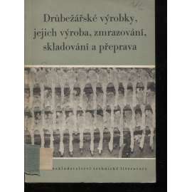 Drůbežářské výrobky, jejich výroba, zmrazování, skladování a přeprava (drůbež)