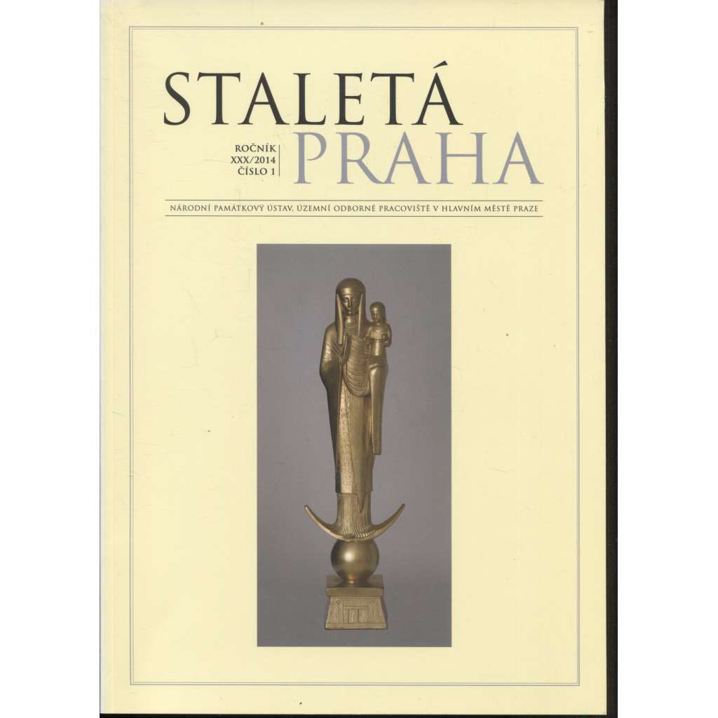 Staletá Praha, ročník XXX./2014, číslo 1. [vydává Národní památkový ústav Praha - památky, stavební historie]