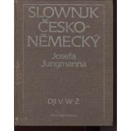 Slovník česko-německý - Díl V. W-Ž (Jungmann - SLOWNJK ČESKO-NĚMECKÝ JOSEFA JUNGMANNA)