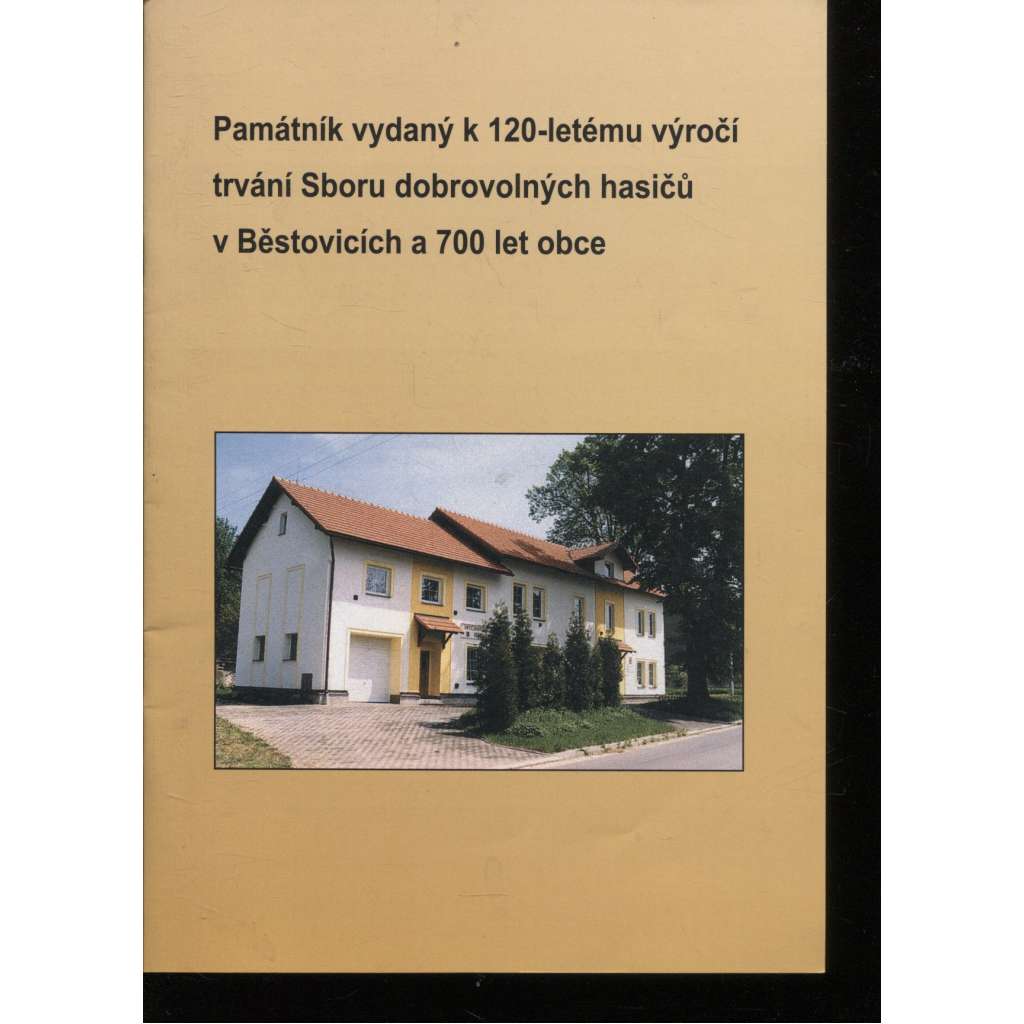 Památník vydaný k 120-letému výročí trvání Sboru dobrovolných hasičů v Běstovicích a 700 let obce (Běstovice)