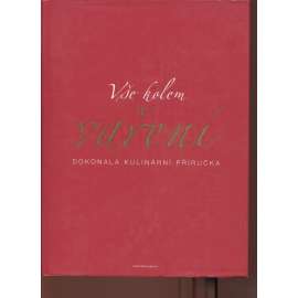 Vše kolem vaření - Dokonalá kulinární příručka (kuchařka)