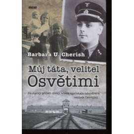 Můj táta, velitel Osvětimi [holocaust, 2. světová válka, nacismus, koncentrační a vyhlazovací tábory; Osvětim a Majdanek, Auschwitz]