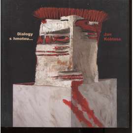 Jan Koblasa - Dialogy s hmotou... (katalog výstavy)