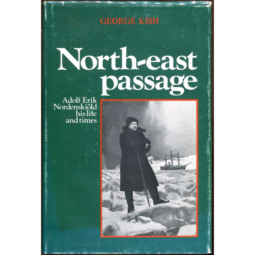 North-East Passage: Adolf Erik Nordenskiöld, His Life and Times [objevitelské cesty; Sibiř; Arktida; Nordenskjöld]