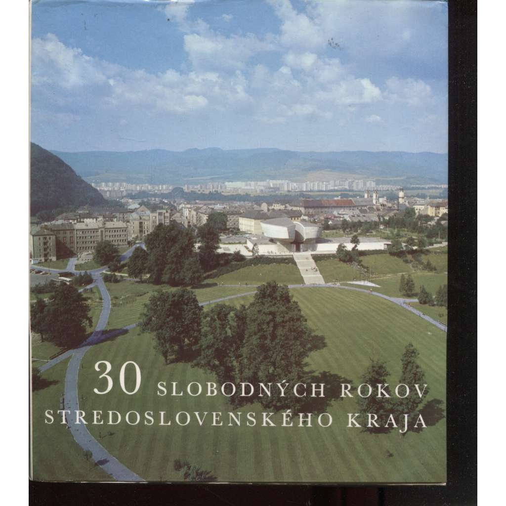 30 slobodných rokov Stredoslovenského kraja (Slovensko, text slovensky)