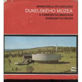 Sprievodca po expozícii Dukelského múzea a pamätných miestach dukelských bojov (Dukla)