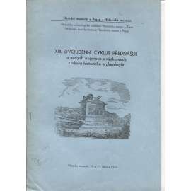 XIII. Dvoudenní cyklus přednášek o nových objevech a výzkumech z oboru historické archeologie