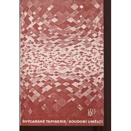 Švýcarské tapiserie / Soudobí umělci (Uměleckoprůmyslové muzeum v Praze, katalog výstavy)