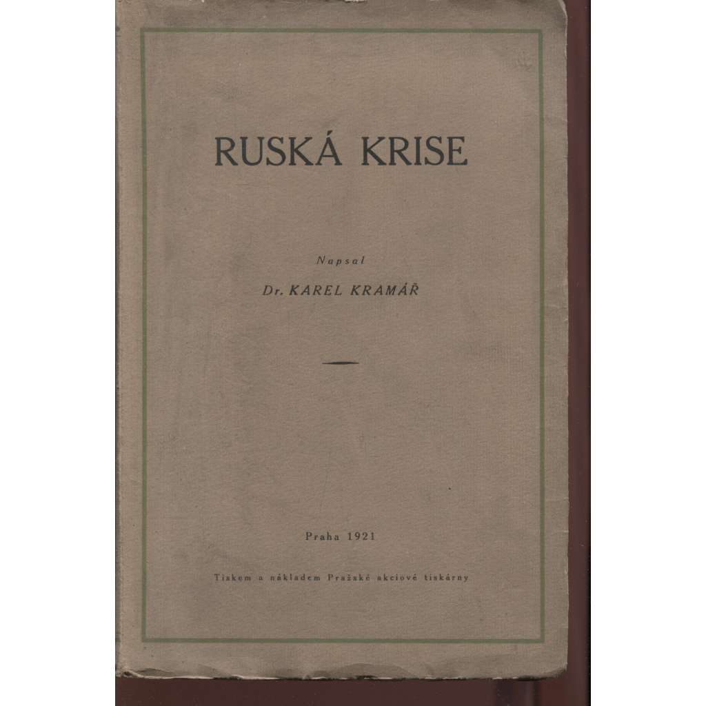 Ruská krise -Karel Kramář [z obsahu: Rusko, úvahy, revoluce 1905 i 1917, válka, bolševici]