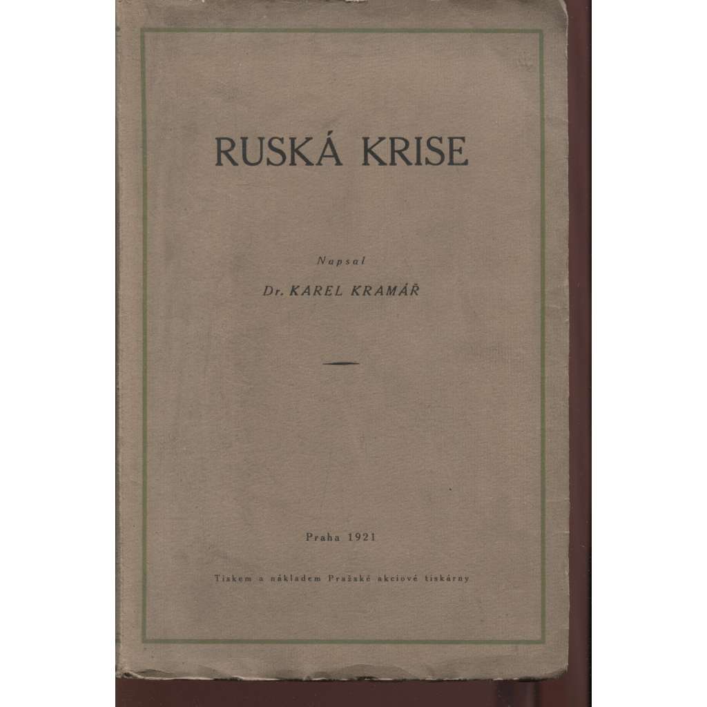 Ruská krise -Karel Kramář [z obsahu: Rusko, úvahy, revoluce 1905 i 1917, válka, bolševici]