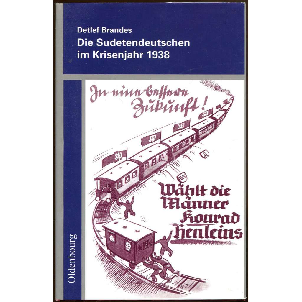 Die Sudetendeutschen im Krisenjahr 1938 [Sudetští Němci v krizovém roce 1938; Sudety; nacismus]