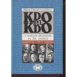 Kdo byl kdo v našich dějinách ve 20. století I. díl (A-M) [encyklopedie, významné osobnosti našich dějin, historické postavy, politici, spisovatelé atd.]