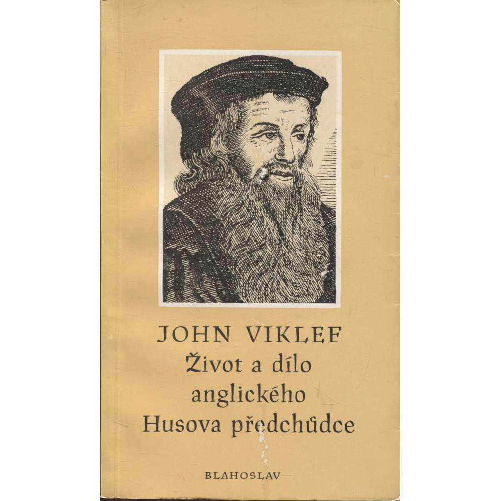 John Viklef - Život a dílo anglického Husova předchůdce John Viklef - Život a dílo anglického Husova předchůdce