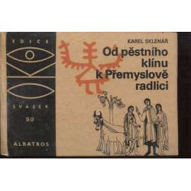 Od pěstního klínu k Přemyslově radlici (edice OKO, sv. 50)