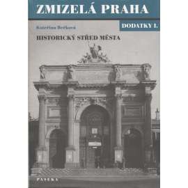 Zmizelá Praha. Dodatky I. Historický střed města