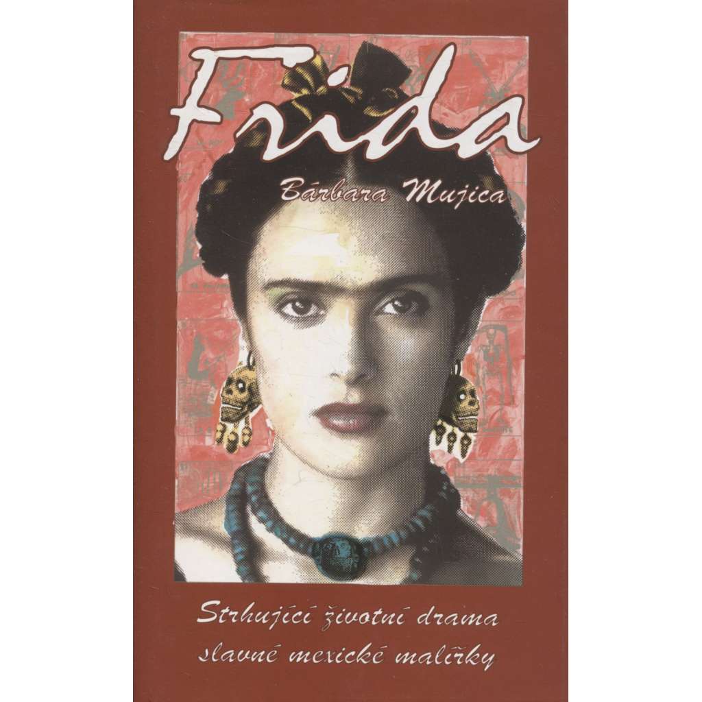 Frida Kahlo Strhující životní drama slavné mexické malířky