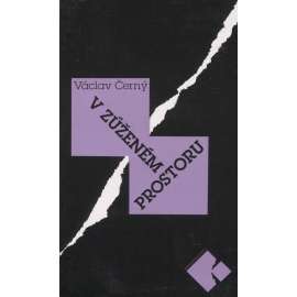 V zúženém prostoru: Václav Černý - Publicistika z let 1957-1981 [úvahy a kritiky, mj. Zdeňka Braunerová; Claudel, Lope de Vega, Casanova; Dante; Šalda, Verlaine, Patočka, Charta 77, samizdaty, fašismus, Pražské jaro 68 ad.]