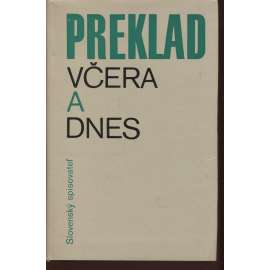 Preklad včera a dnes [překlad, překladatelství] - text slovensky