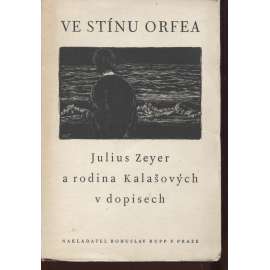 Ve stínu Orfea. Julius Zeyer a rodina Kalašových v dopisech 1879-1900