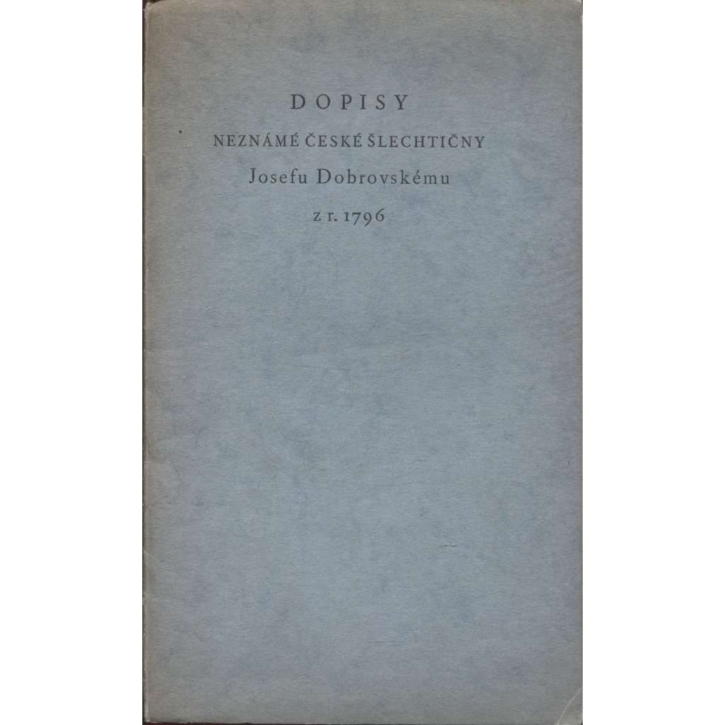 Dopisy neznámé české šlechtičny Josefu Dobrovskému z r. 1796 (Josef Dobrovský)