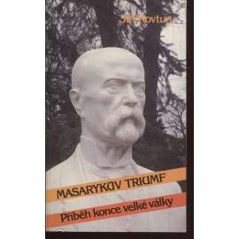 Masarykův triumf (exil, Sixty-Eight Publishers)  [Obsah: Rok 1918 vznik republiky - Československa, revoluce, prezident Masaryk, legie, 1. světová válka]