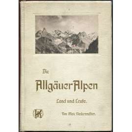 Die Allgäuer Alpen. Land und Leute. 2. Auflage [Algavské Alpy; Bavorsko; příroda; kultura]