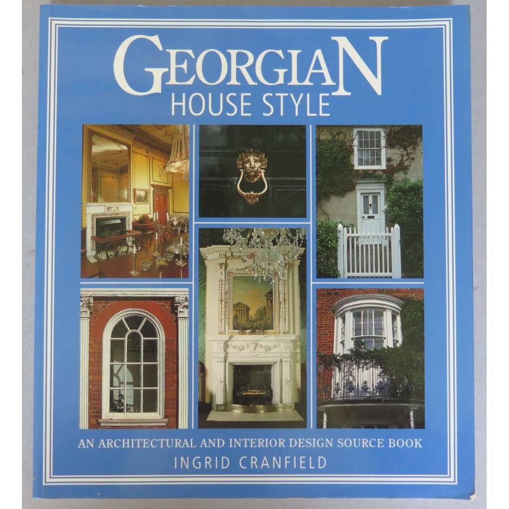 Georgian House Style: An Architectural an Interior Design Source Book [architektura, design, georgiánská Anglie]