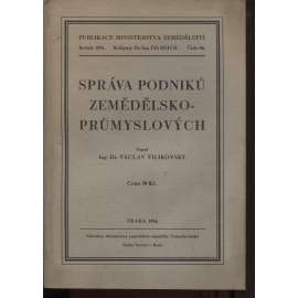 Správa podniků zemědělsko-průmyslových [Z obsahu: účetnictví a provoz závodů, např. cukrovar, pivovar, škrobárna, pekárna, palírna, lihovar apod.]