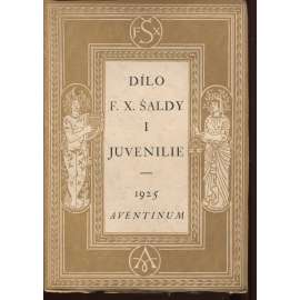 Juvenilie. Dílo F. X. Šaldy, sv. I.