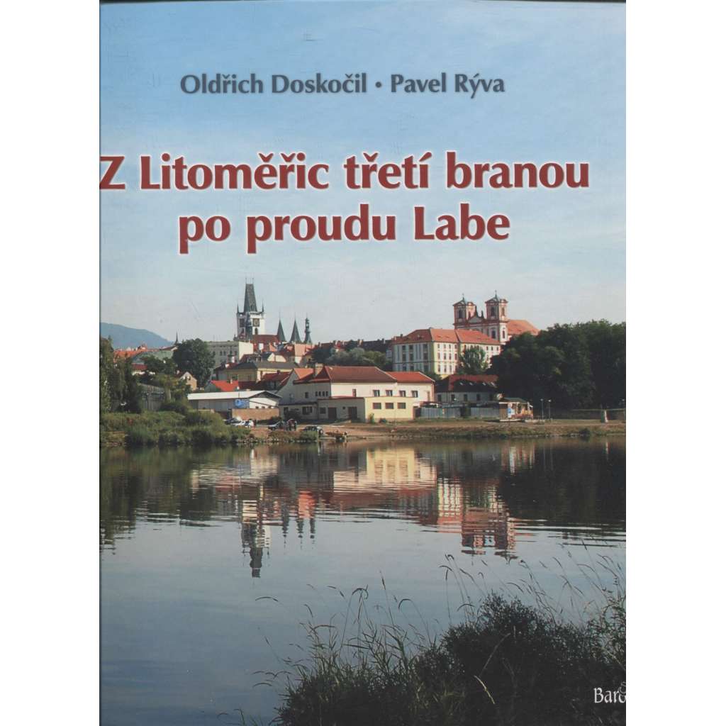 Z Litoměřic třetí branou po proudu Labe [Litoměřice, Porta Bohemica, České středohoří, Žernoseky, Opárno, Střekov, pověsti, hrady aj.]