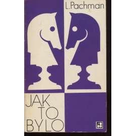 Jak to bylo (Sixty-Eight Publishers, exil) - Zpráva o činnosti šachového velmistra za období 1924 - 1972