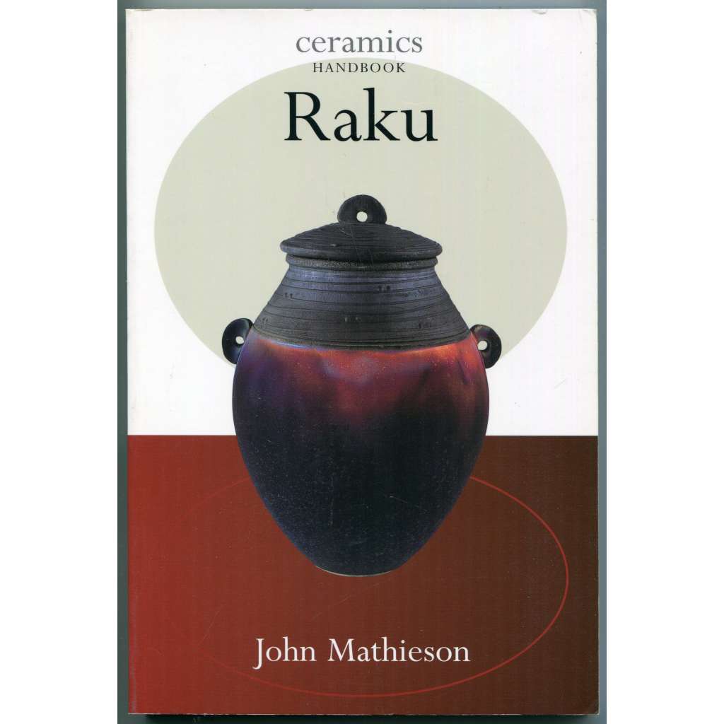 Raku [= Ceramic Handbook] [japonská keramika raku, příručka]