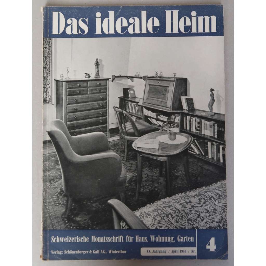 Das ideale Heim: Schweizerische Monatsschrift für Haus, Wohnung, Garten. Heft Nr. 4, April 1946 (XX. Jahrgang) [Ideální domov; bydlení, architektura, dům a zahrada]
