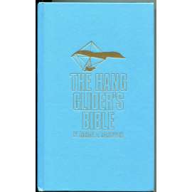The Hang Glider´s Bible	[Bible závěsného kluzáku; sportovní létání; letectví; paragliding; závěsný kluzák; rogalo]